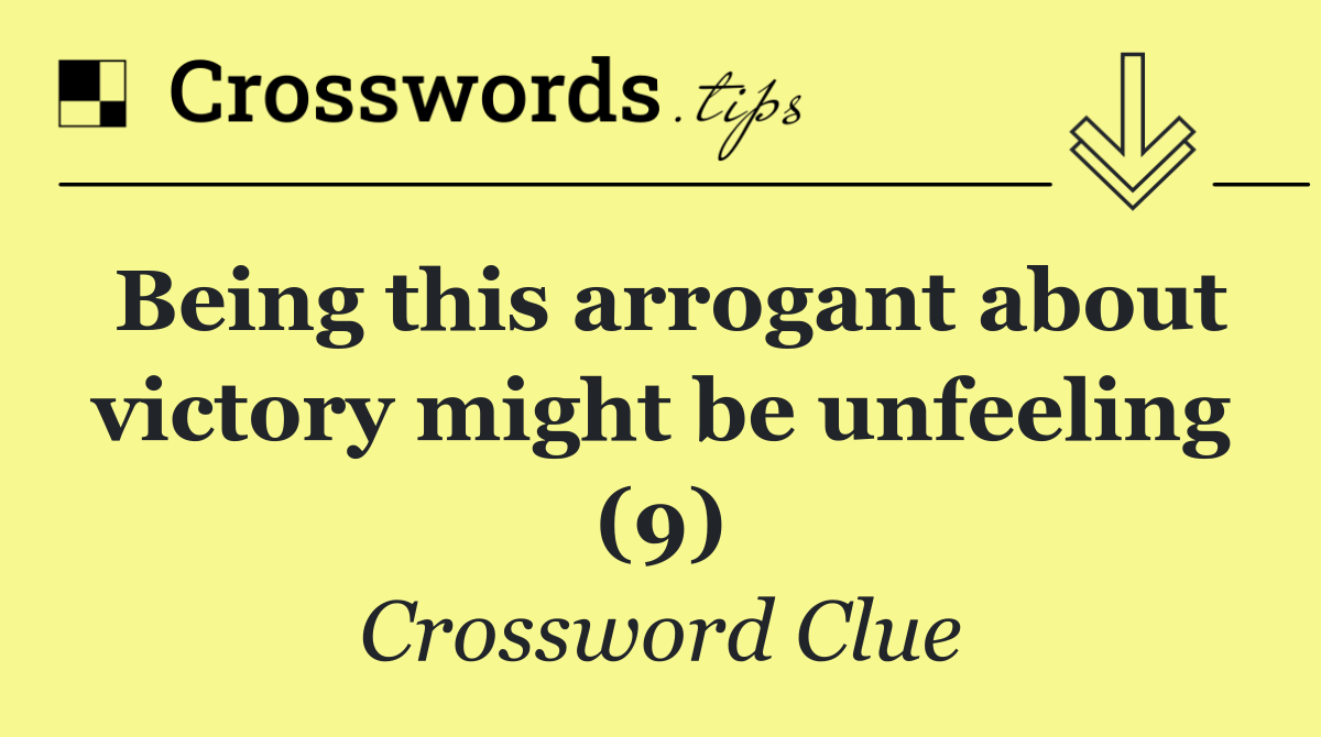 Being this arrogant about victory might be unfeeling (9)