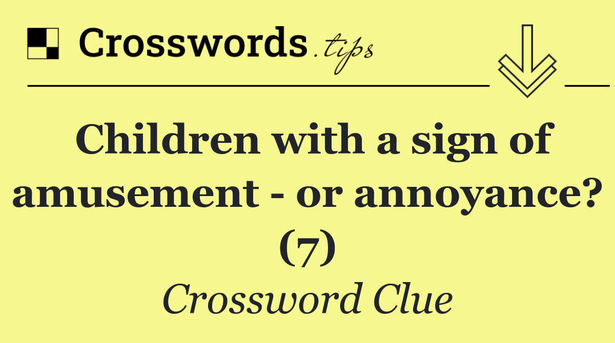 Children with a sign of amusement   or annoyance? (7)