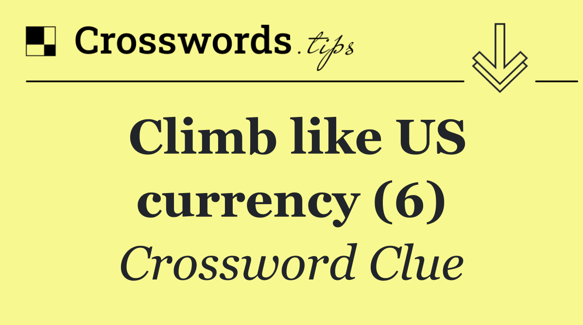 Climb like US currency (6)