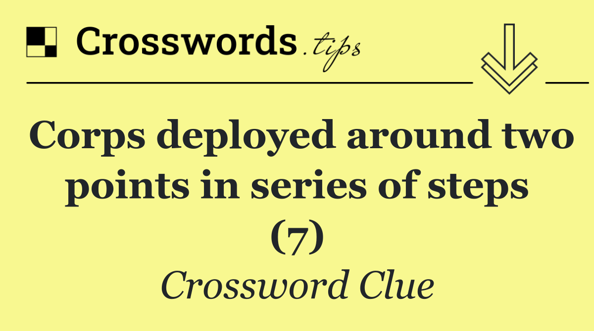 Corps deployed around two points in series of steps (7)