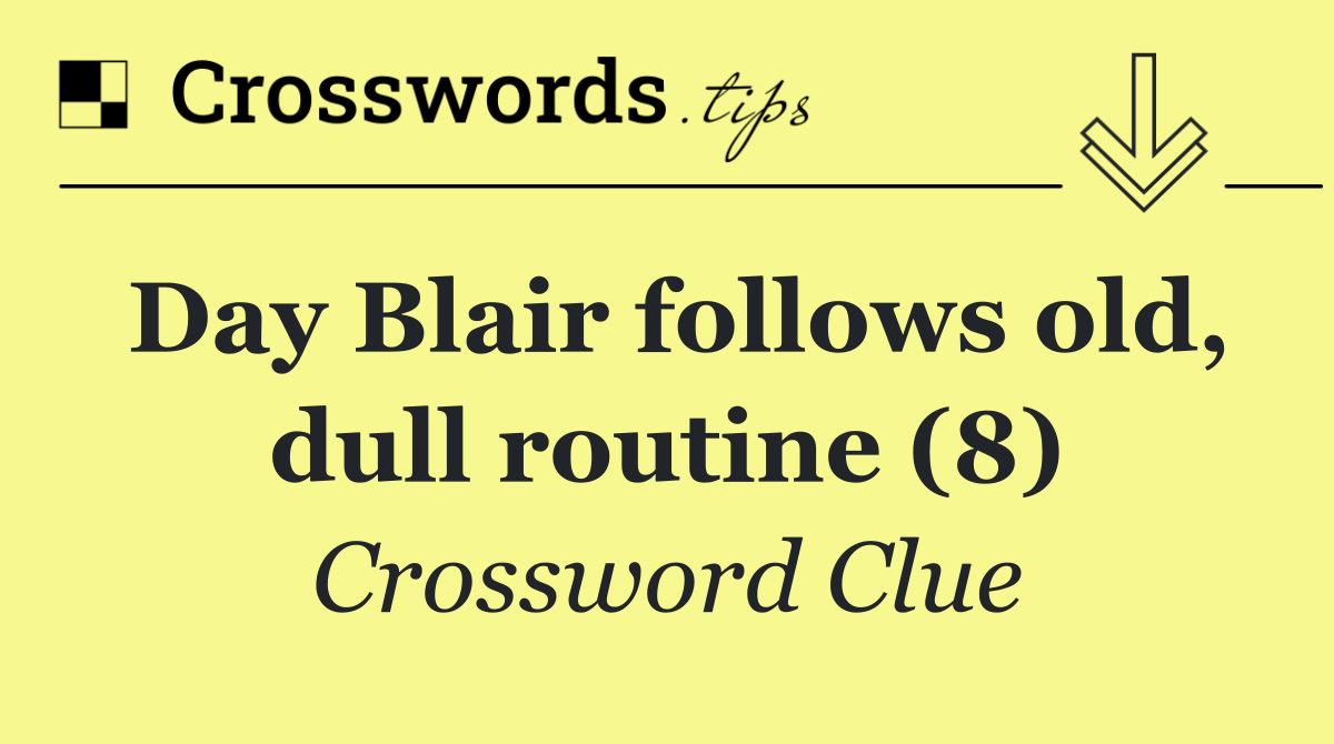 Day Blair follows old, dull routine (8)