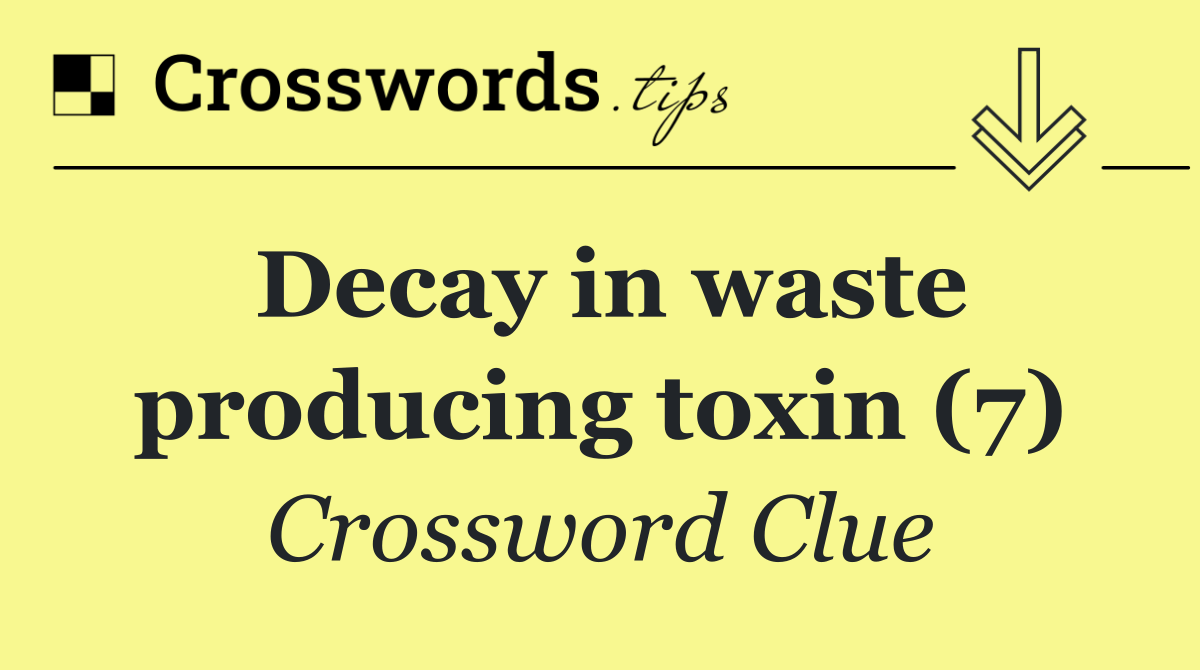 Decay in waste producing toxin (7)