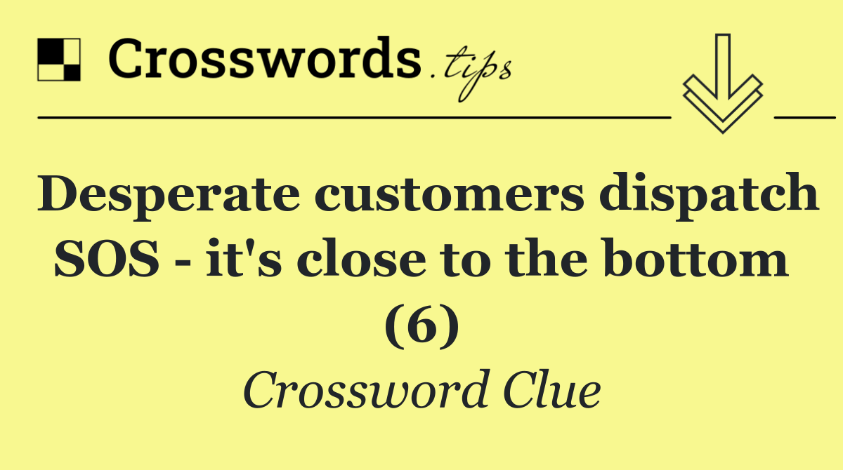 Desperate customers dispatch SOS   it's close to the bottom (6)