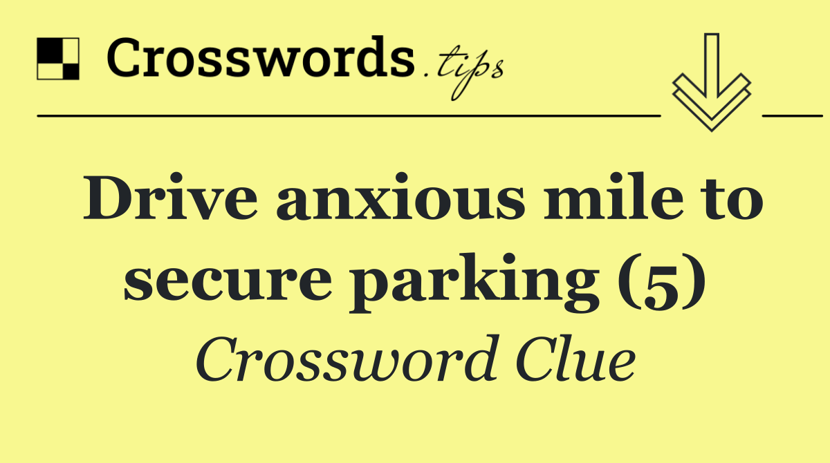 Drive anxious mile to secure parking (5)