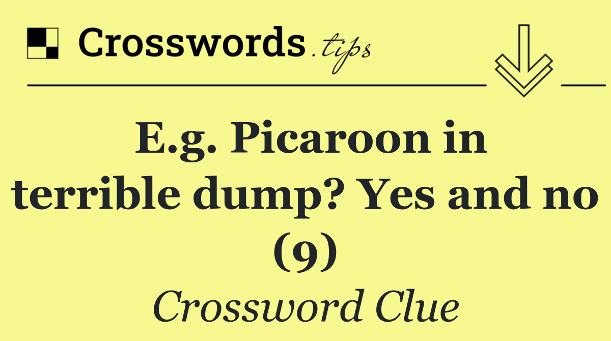 E.g. Picaroon in terrible dump? Yes and no (9)