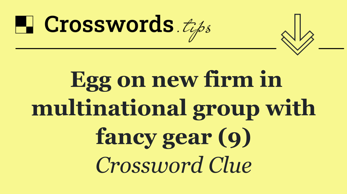 Egg on new firm in multinational group with fancy gear (9)