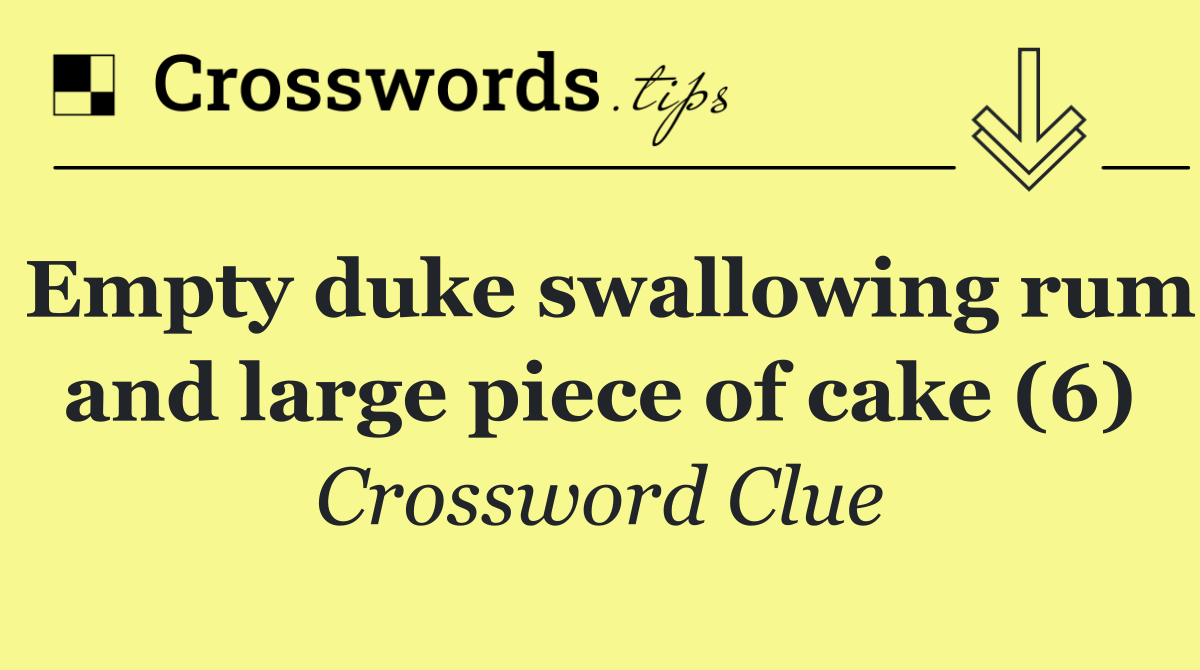 Empty duke swallowing rum and large piece of cake (6)