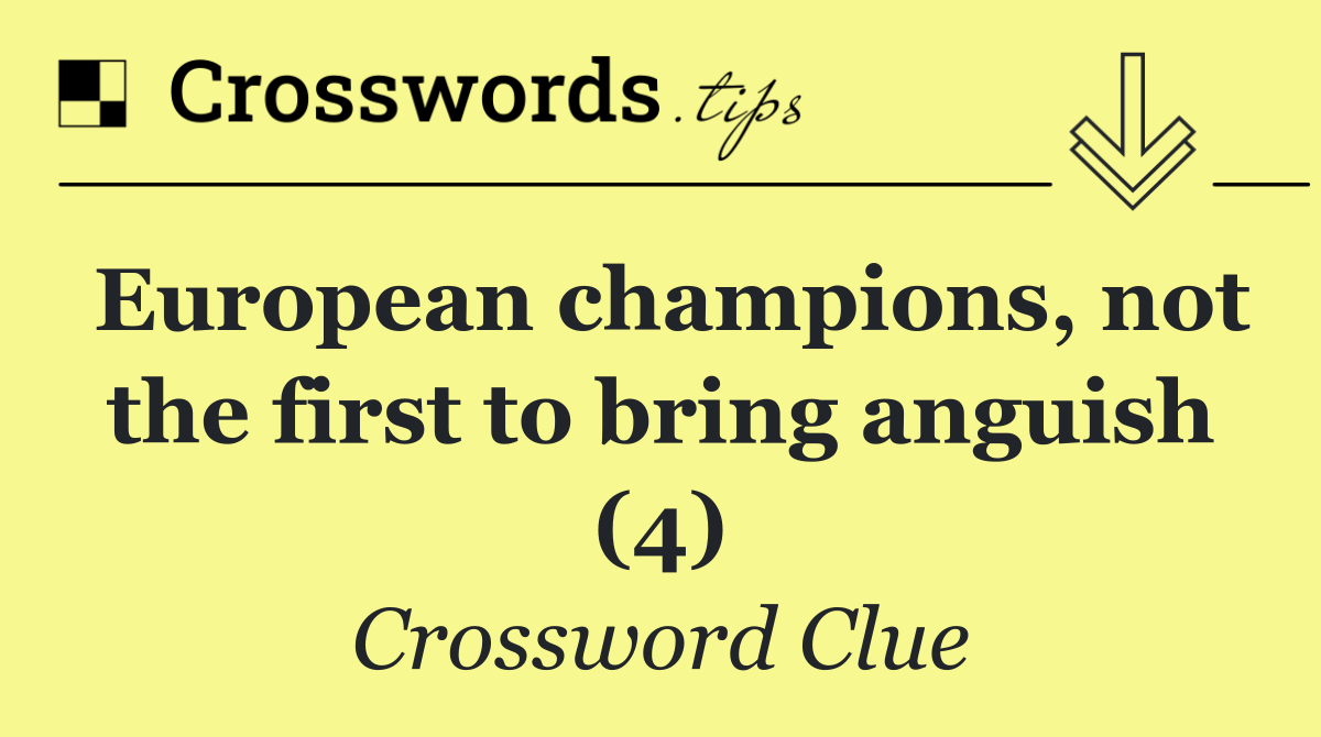 European champions, not the first to bring anguish (4)