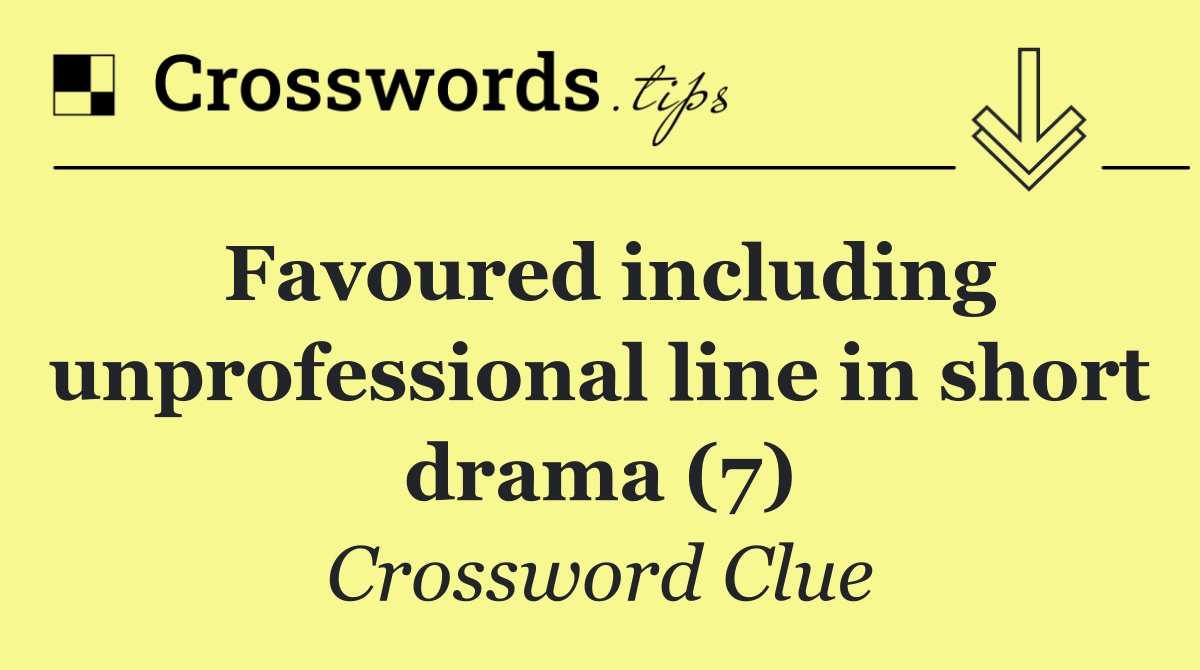 Favoured including unprofessional line in short drama (7)