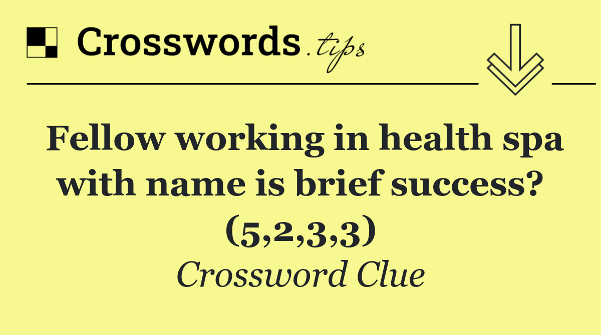 Fellow working in health spa with name is brief success? (5,2,3,3)