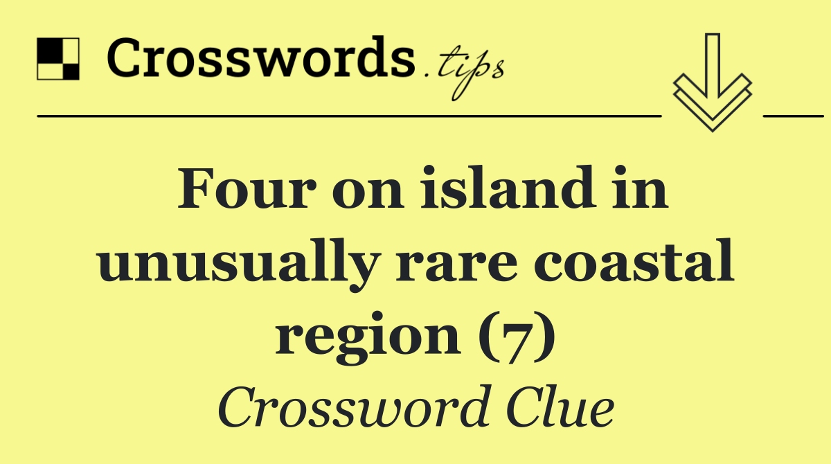 Four on island in unusually rare coastal region (7)