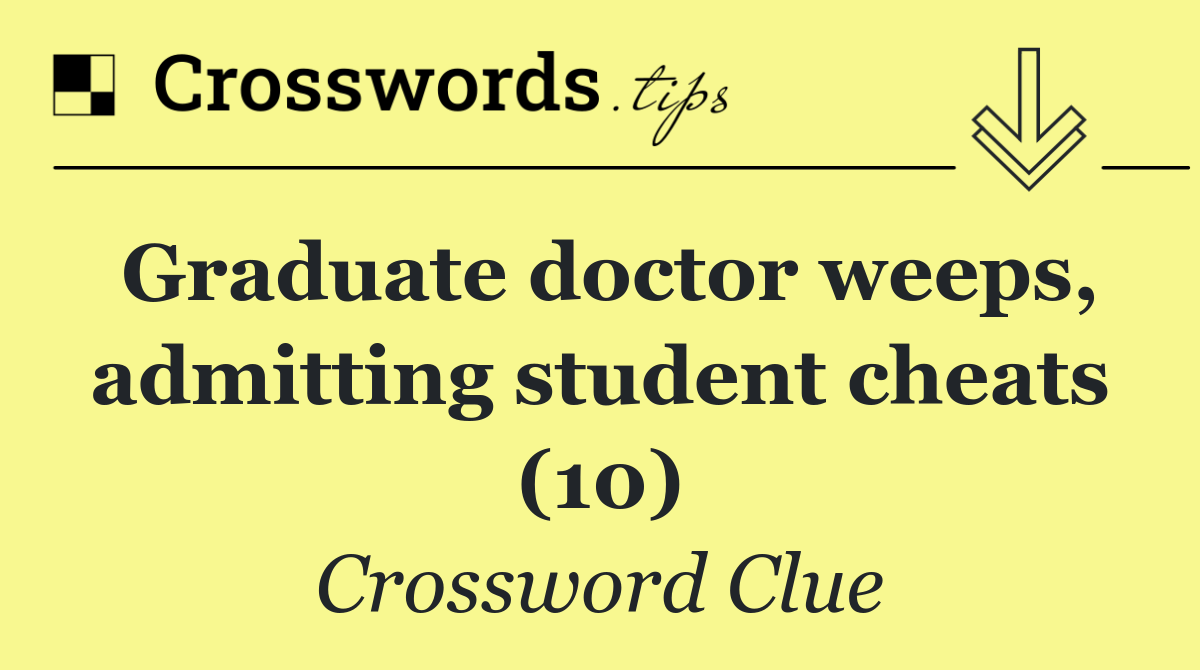 Graduate doctor weeps, admitting student cheats (10)