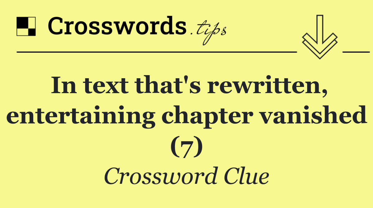 In text that's rewritten, entertaining chapter vanished (7)