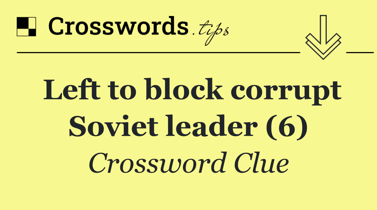 Left to block corrupt Soviet leader (6)