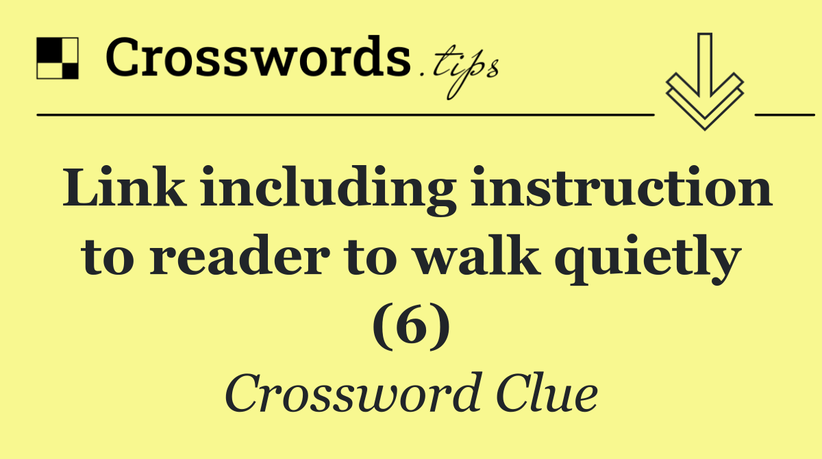 Link including instruction to reader to walk quietly (6)