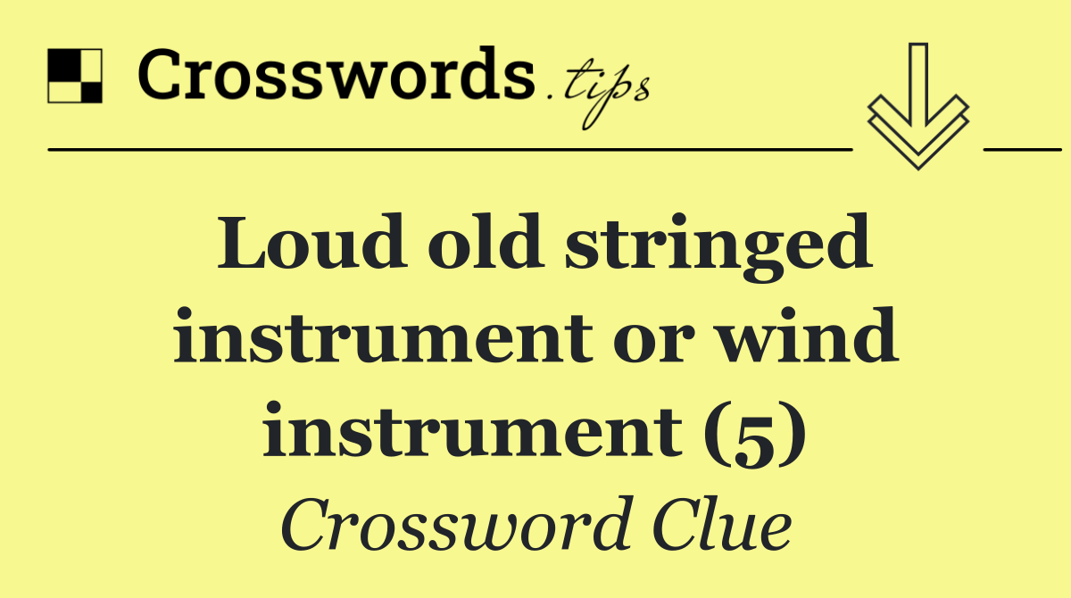 Loud old stringed instrument or wind instrument (5)