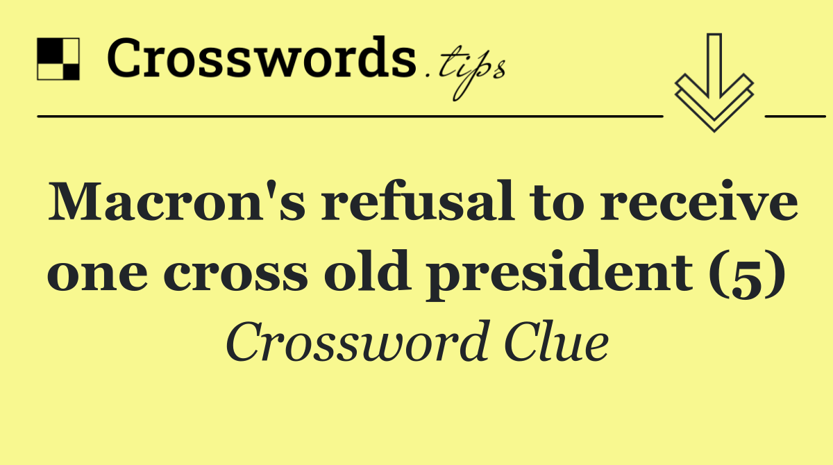 Macron's refusal to receive one cross old president (5)