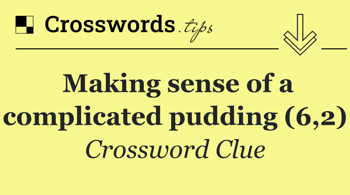 Making sense of a complicated pudding (6,2)