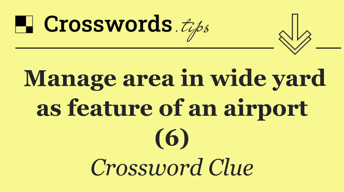 Manage area in wide yard as feature of an airport (6)