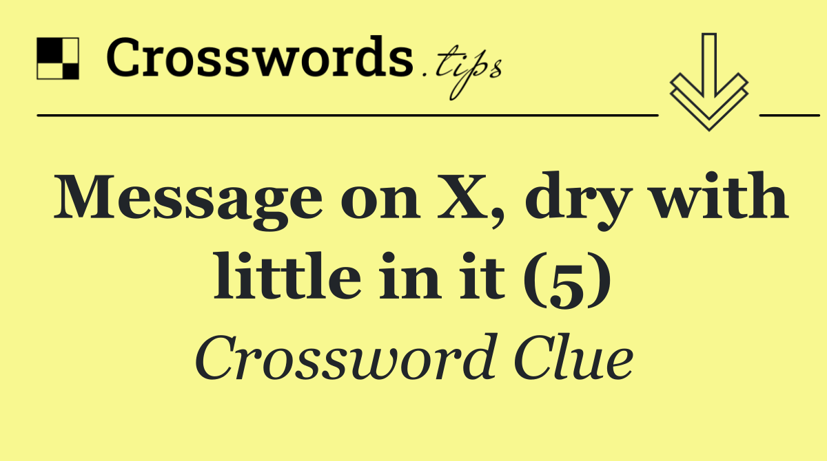 Message on X, dry with little in it (5)