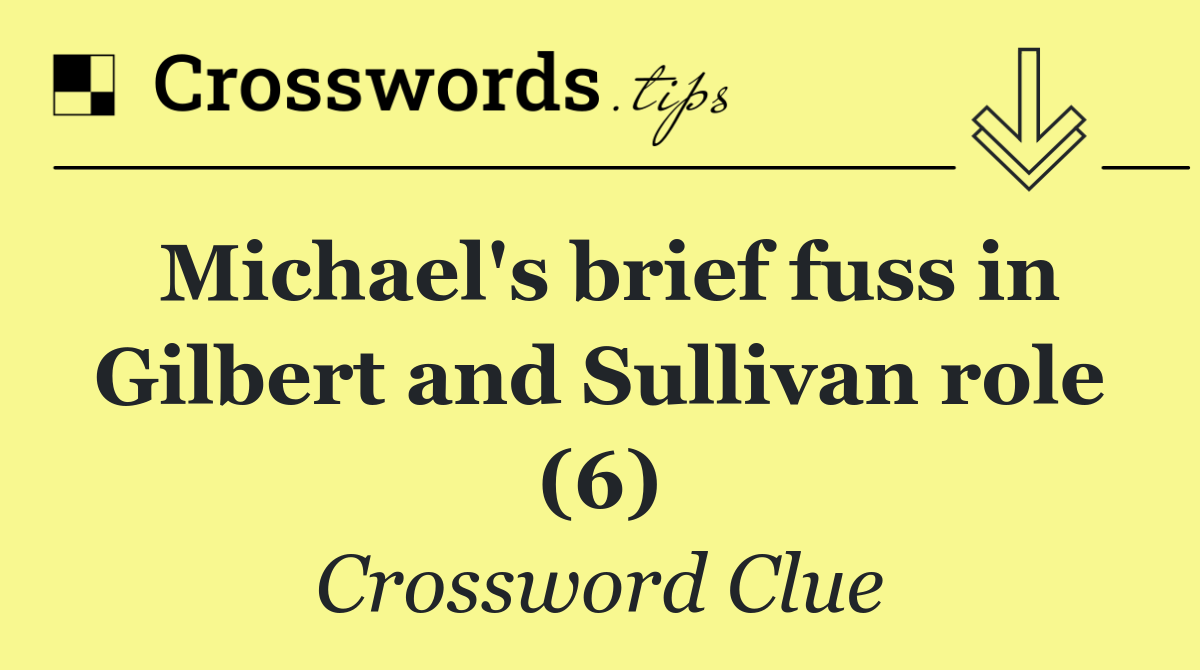 Michael's brief fuss in Gilbert and Sullivan role (6)