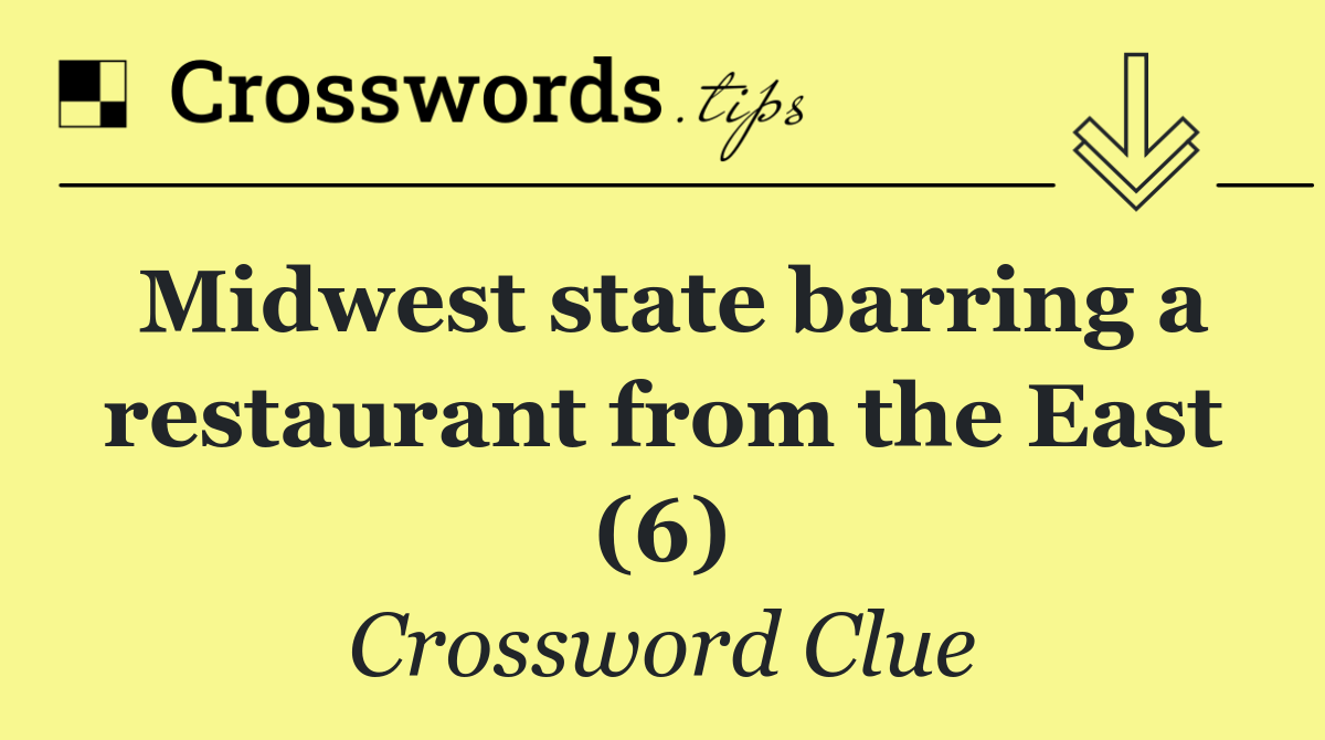 Midwest state barring a restaurant from the East (6)