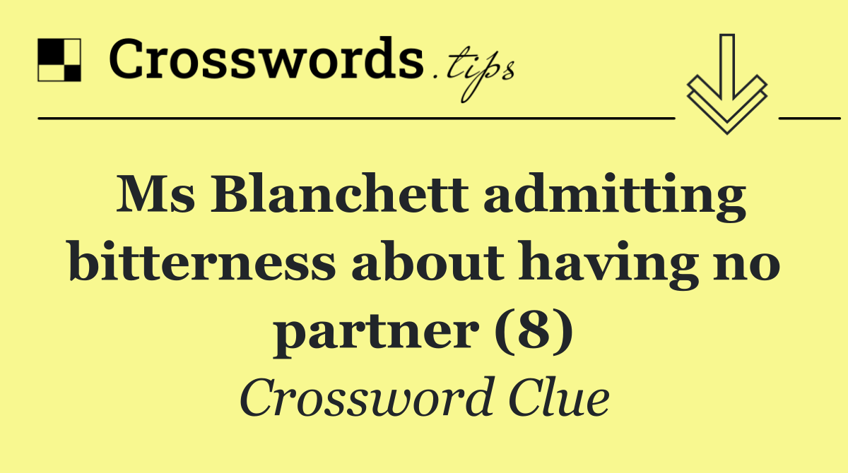 Ms Blanchett admitting bitterness about having no partner (8)