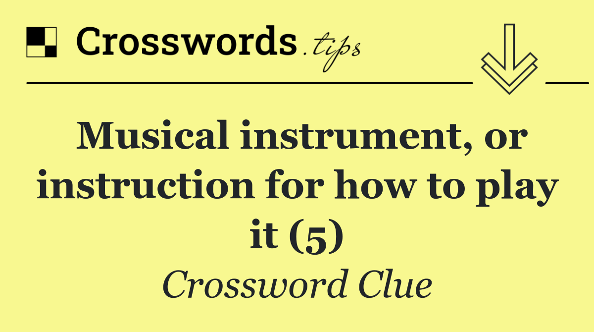 Musical instrument, or instruction for how to play it (5)