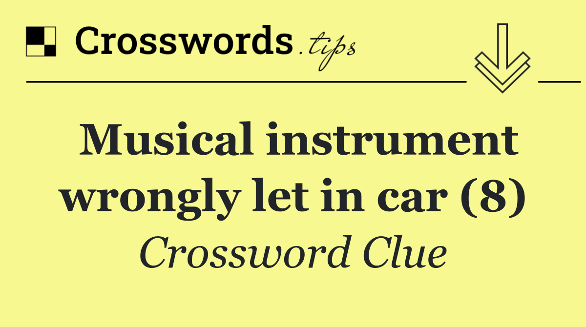 Musical instrument wrongly let in car (8)