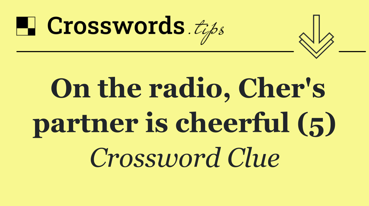 On the radio, Cher's partner is cheerful (5)