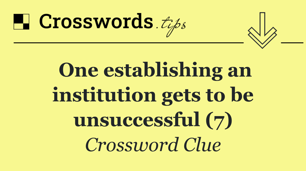 One establishing an institution gets to be unsuccessful (7)