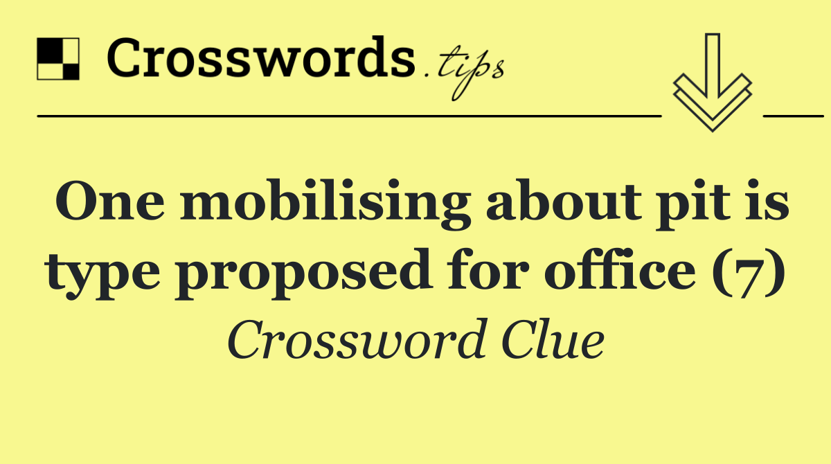 One mobilising about pit is type proposed for office (7)