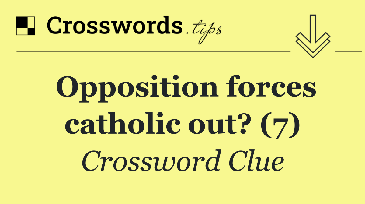 Opposition forces catholic out? (7)