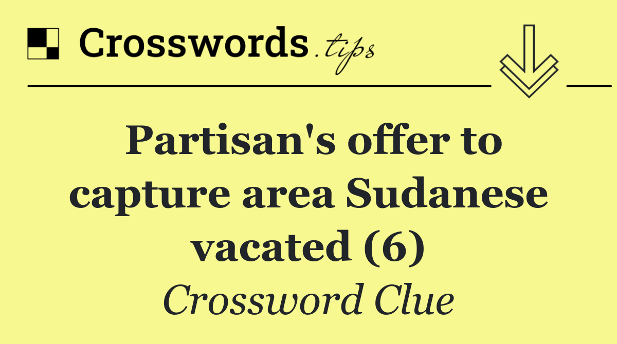 Partisan's offer to capture area Sudanese vacated (6)