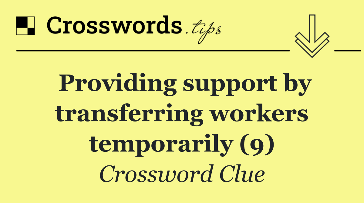 Providing support by transferring workers temporarily (9)