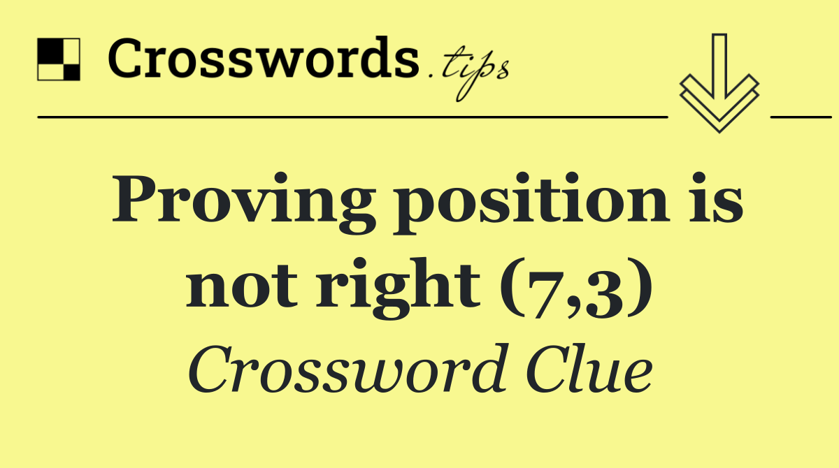 Proving position is not right (7,3)