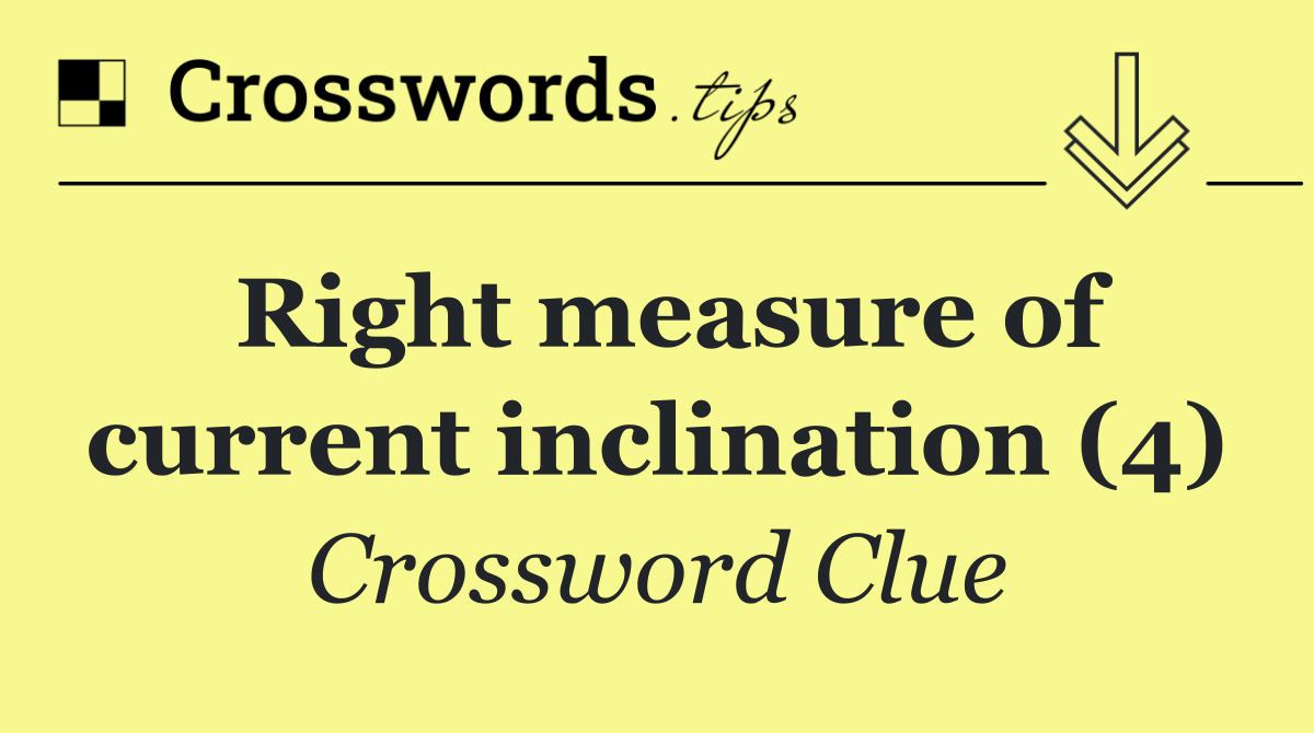 Right measure of current inclination (4)