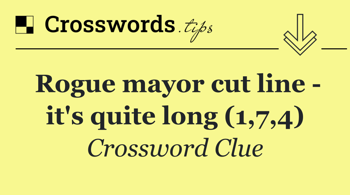 Rogue mayor cut line   it's quite long (1,7,4)