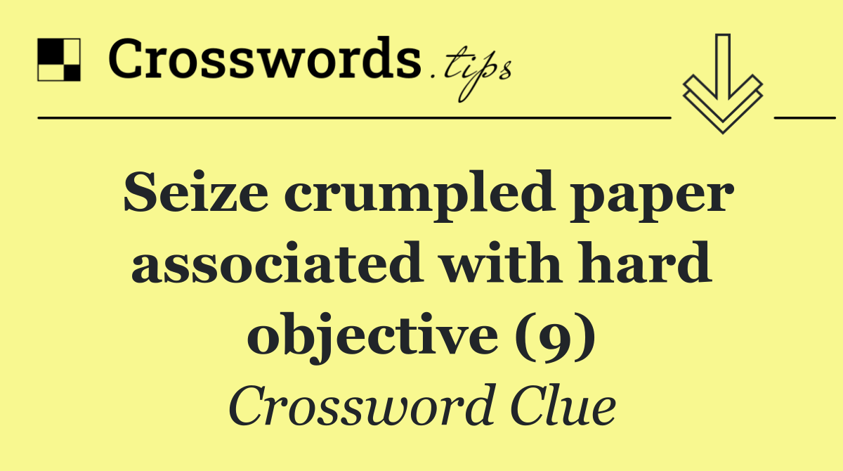 Seize crumpled paper associated with hard objective (9)