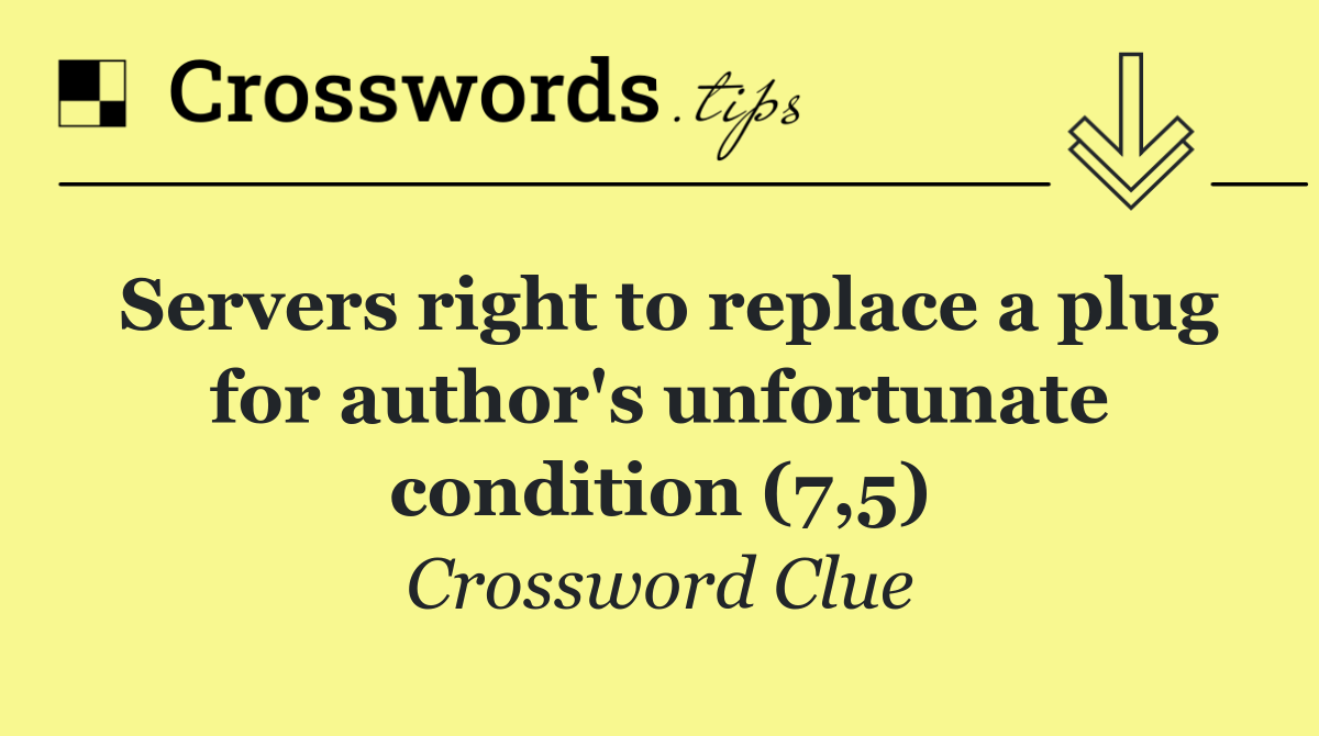 Servers right to replace a plug for author's unfortunate condition (7,5)