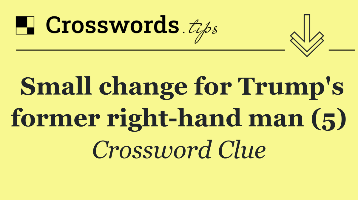 Small change for Trump's former right hand man (5)