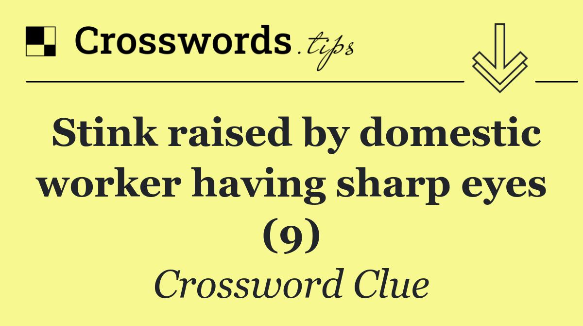 Stink raised by domestic worker having sharp eyes (9)