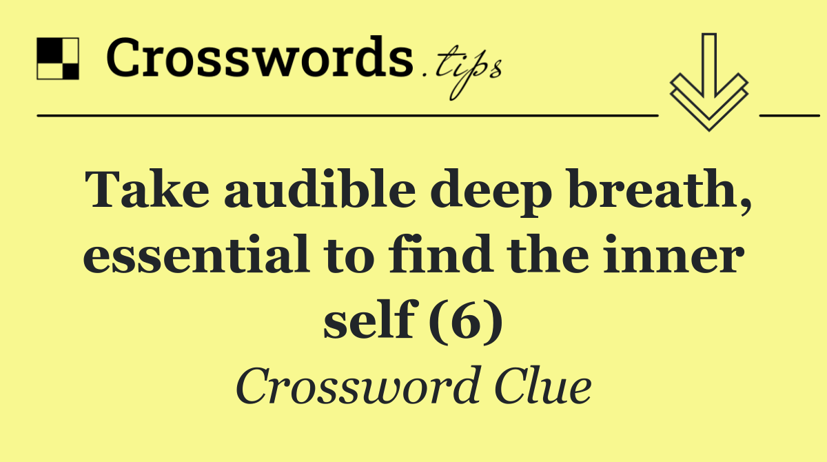 Take audible deep breath, essential to find the inner self (6)