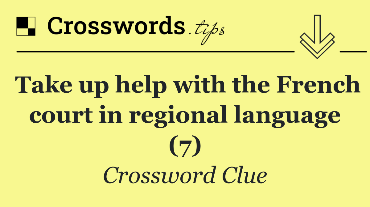 Take up help with the French court in regional language (7)