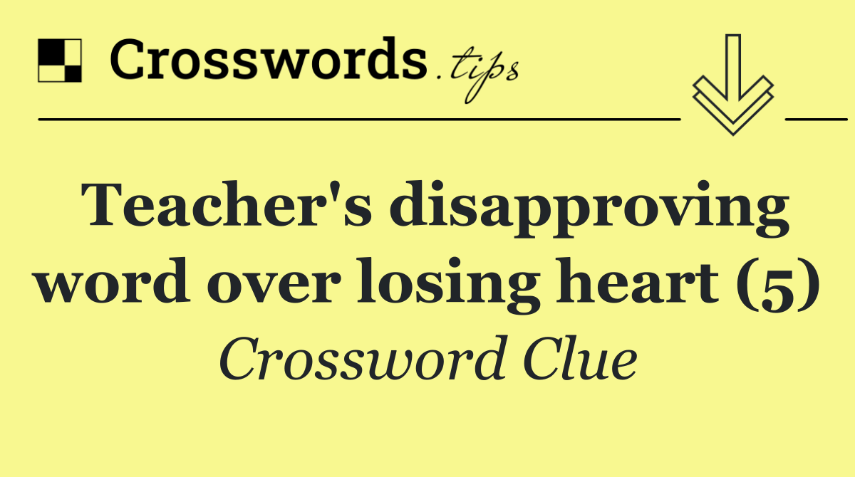 Teacher's disapproving word over losing heart (5)