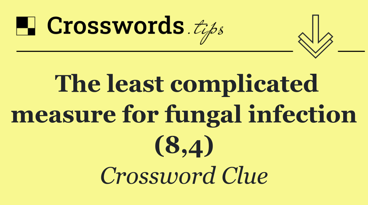 The least complicated measure for fungal infection (8,4)