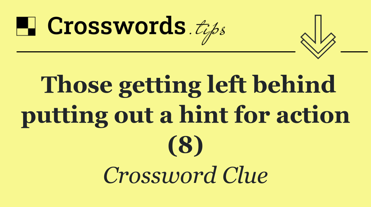 Those getting left behind putting out a hint for action (8)