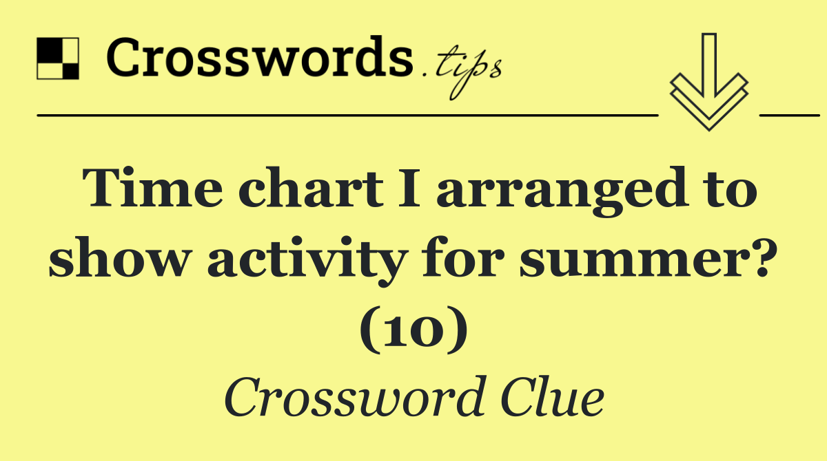 Time chart I arranged to show activity for summer? (10)