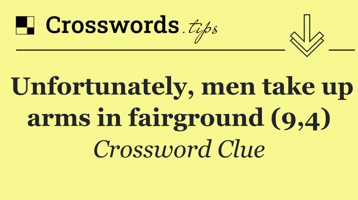 Unfortunately, men take up arms in fairground (9,4)