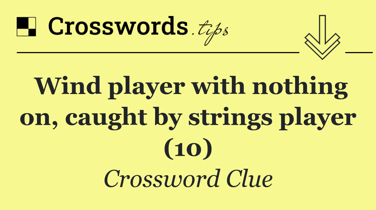 Wind player with nothing on, caught by strings player (10)